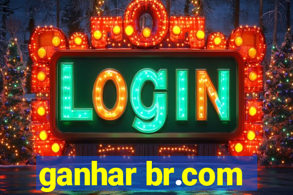 ganhar br.com